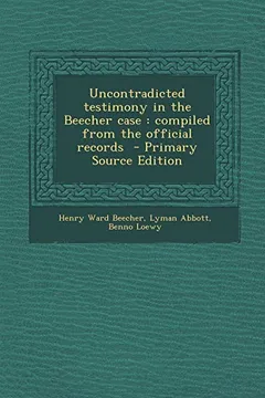 Livro Uncontradicted Testimony in the Beecher Case: Compiled from the Official Records - Resumo, Resenha, PDF, etc.