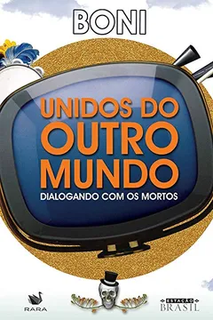 Livro Unidos do Outro Mundo. Dialogando com os Mortos - Resumo, Resenha, PDF, etc.