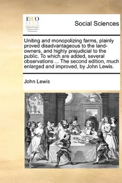 Livro Uniting and Monopolizing Farms, Plainly Proved Disadvantageous to the Land-Owners, and Highly Prejudicial to the Public. to Which Are Added, Several O - Resumo, Resenha, PDF, etc.
