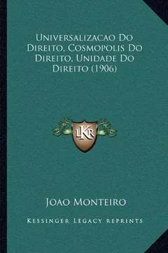 Capa do livro Universalizacao Do Direito, Cosmopolis Do Direito, Unidade Duniversalizacao Do Direito, Cosmopolis Do Direito, Unidade Do Direito (1906) O Direito (19