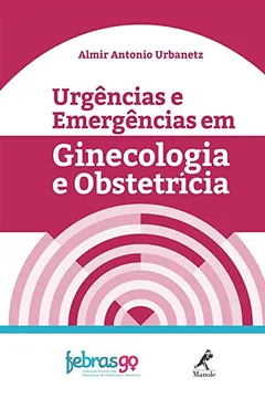 Livro Urgências e emergências em ginecologia e obstetrícia - Resumo, Resenha, PDF, etc.