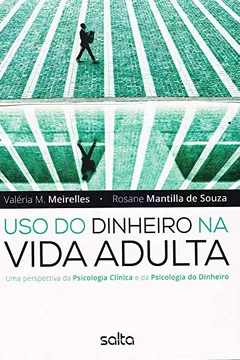 Livro Uso do Dinheiro na Vida Adulta. Uma Perspectiva da Psicologia Clínica e da Psicologia do Dinheiro - Resumo, Resenha, PDF, etc.