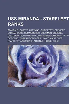 Livro USS Miranda - Starfleet Ranks: Admirals, Cadets, Captains, Chief Petty Officers, Commanders, Commodores, Crewmen, Ensigns, Lieutenants, Lieutenant Co - Resumo, Resenha, PDF, etc.