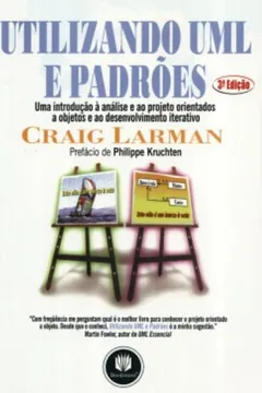 Livro Utilizando UML e Padrões. Uma Introdução à Análise e ao Projeto Orientados a Objetos e ao Desenvolvimento Iterativo - Resumo, Resenha, PDF, etc.