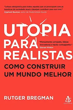 Livro Utopia para realistas: Como construir um mundo melhor - Resumo, Resenha, PDF, etc.