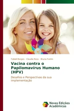 Livro Vacina contra o Papilomavírus Humano (HPV): Desafios e Perspectívas da sua implementação - Resumo, Resenha, PDF, etc.