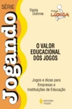 Livro Valor Educacional Dos Jogos. Jogos E Dicas Para Empresas E Instituições De Ecucação - Resumo, Resenha, PDF, etc.