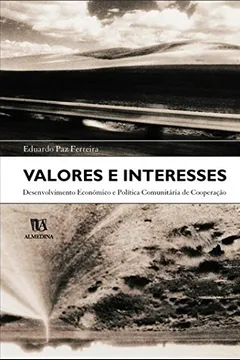 Capa do livro Valores E Interesses Desenvolvimento Economico E Politica Comunitaria De Cooperacao