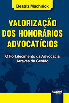 Livro Valorização dos Honorários Advocatícios. O Fortalecimento da Advocacia Através da Gestão - Resumo, Resenha, PDF, etc.