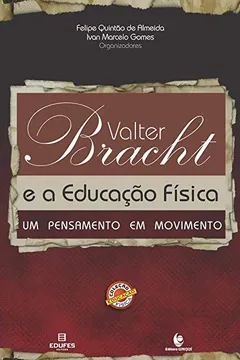 Livro Valter Bracht e a Educação Física. Um Pensamento em Movimento - Resumo, Resenha, PDF, etc.