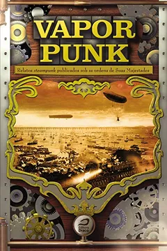 Livro Vaporpunk. Relatos Steampunk Publicados Sobre as Ordens das Suas Majestades - Resumo, Resenha, PDF, etc.