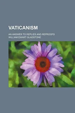 Livro Vaticanism; An Answer to Replies and Reproofs - Resumo, Resenha, PDF, etc.