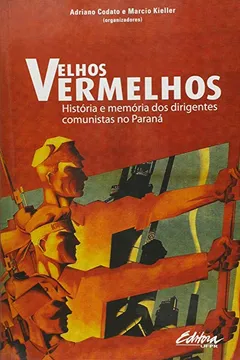 Livro Velhos Vermelhos. História e Memórias dos Dirigentes Comunistas no Paraná - Resumo, Resenha, PDF, etc.