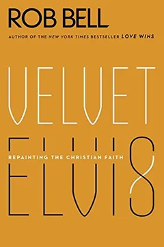 Livro Velvet Elvis: Repainting the Christian Faith - Resumo, Resenha, PDF, etc.