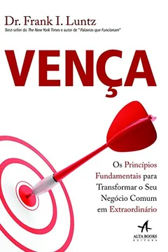 Livro Vença. Os Princípios Fundamentais Para Transformar o Seu Negócio Comum em Extraordinário - Resumo, Resenha, PDF, etc.