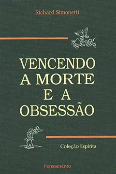 Livro Vencendo A Morte E A Obsessao - Resumo, Resenha, PDF, etc.