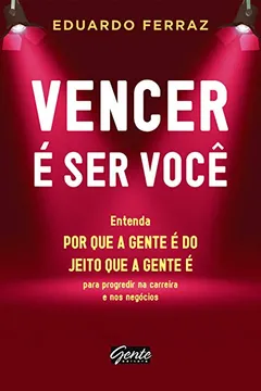 Livro Vencer E Ser Você. Entenda Por Que A Gente E  Do Jeito Que A Gente E Para Progredir Na Carreira - Resumo, Resenha, PDF, etc.