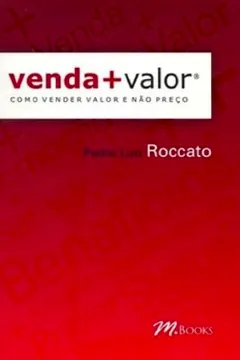Livro Venda Mais Valor. Como Vender Valor E Não Preco - Resumo, Resenha, PDF, etc.