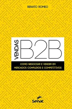 Livro Vendas B2B. Como Negociar e Vender em Mercados Complexos e Competitivos - Resumo, Resenha, PDF, etc.