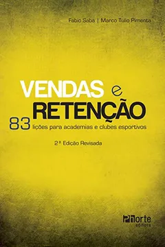 Livro Vendas e Retenção. 83 Lições Para Academias e Clubes Esportivos - Resumo, Resenha, PDF, etc.