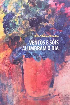Livro Ventos E Sois Alumbram O Dia - Resumo, Resenha, PDF, etc.