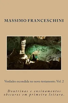 Capa do livro Verdades Escondida No Novo Testamento. Vol. 2: Doutrinas E Ensinamentos Obscuros Em Primeira Leitura.