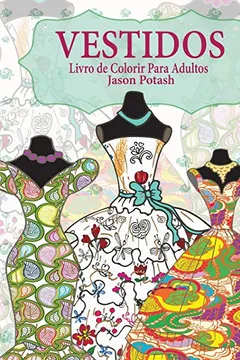 Livro Vestidos Livro de Colorir Para Adultos - Resumo, Resenha, PDF, etc.