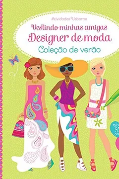 Livro Vestindo Minhas Amigas Designer de Moda - Coleção de Verão - Resumo, Resenha, PDF, etc.