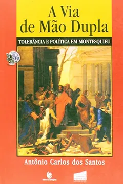 Capa do livro Via De Mao Dupla, A - Tolerancia E Politica Em Montesquieu