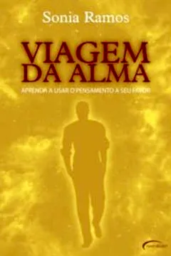 Livro Viagem Da Alma - Aprenda A Usar O Pensamento A Seu Favor - Resumo, Resenha, PDF, etc.