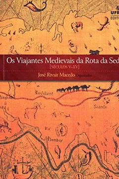 Livro Viajantes Medievais Da Rota Da Seda - Seculos V - Xv - Resumo, Resenha, PDF, etc.