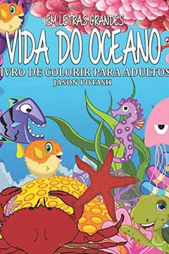 Capa do livro Vida Do Oceano Livro de Colorir Para Adultos ( Em Letras Grandes )