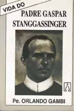Livro Vida Do Padre Gaspar Stanggassinger - Resumo, Resenha, PDF, etc.