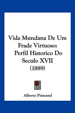 Livro Vida Mundana de Um Frade Virtuoso: Perfil Historico Do Seculo XVII (1889) - Resumo, Resenha, PDF, etc.