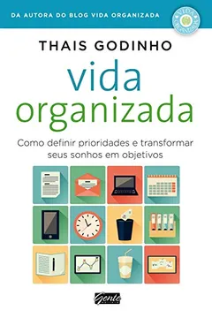 Capa do livro Vida Organizada. Como Definir Prioridades E Transformar Seus Sonhos Em Objetivos