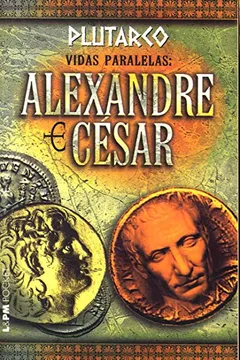 Livro Vidas Paralelas. Alexandre E César - Coleção L&PM Pocket - Resumo, Resenha, PDF, etc.