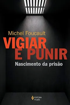 Livro Vigiar e Punir. Nascimento da Prisão - Resumo, Resenha, PDF, etc.