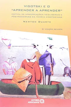 Livro Vigotski e o 'Aprender a Aprender'. Crítica às Apropriações Neoliberais e Pós-Modernas da Teoria Vigotskiana - Resumo, Resenha, PDF, etc.