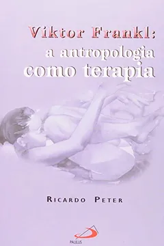 Livro Viktor Frankl. A Antropologia Como Terapia - Resumo, Resenha, PDF, etc.