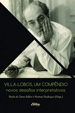 Livro Villa-Lobos, um compêndio: novos desafios interpretativos - Resumo, Resenha, PDF, etc.