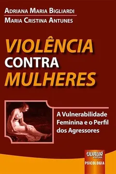 Livro Violência Contra Mulheres. A Vulnerabilidade Feminina e o Perfil dos Agressores - Resumo, Resenha, PDF, etc.