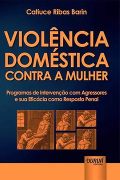 Livro Violência Doméstica Contra a Mulher. Programas de Intervenção com Agressores e Sua Eficácia Como Resposta Penal - Resumo, Resenha, PDF, etc.