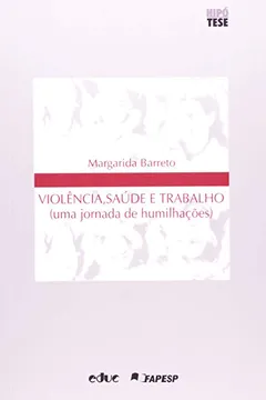 Livro Violência, Saúde e Trabalho. Uma Jornada de Humilhações - Resumo, Resenha, PDF, etc.