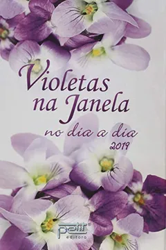 Livro Violetas na Janela no Dia a Dia 2019 - Resumo, Resenha, PDF, etc.