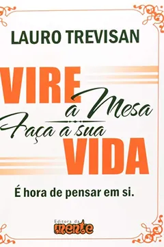 Livro Vire A Mesa Faca A Sua Vida - Resumo, Resenha, PDF, etc.