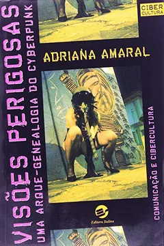 Livro Visões Perigosas. Uma Arqui-Genealogia do Cyberpunk - Resumo, Resenha, PDF, etc.