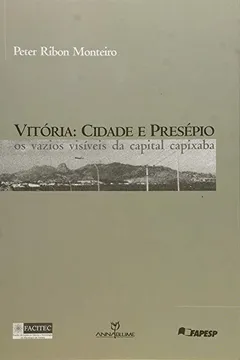 Livro Vitoria. Cidade e Presépio. Os Vazios Visíveis da Capital Capixaba - Resumo, Resenha, PDF, etc.