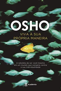 Livro Viva à sua própria maneira: A rebeldia de ser você mesmo em um mundo que conspira contra a sua individualidade - Resumo, Resenha, PDF, etc.