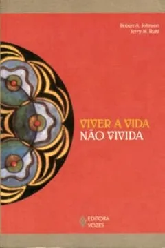 Livro Viver a Vida não Vivida. A Arte de Lidar com Sonhos não Realizados e Cumprir o Seu Propósito na Segunda Metade da Vida - Resumo, Resenha, PDF, etc.