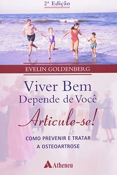 Livro Viver Bem Depende De Você. Articule-Se!. Como Prevenir E Tratar A Osteoartrose - Resumo, Resenha, PDF, etc.